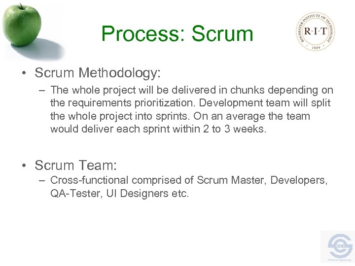 Process: Scrum • Scrum Methodology: – The whole project will be delivered in chunks