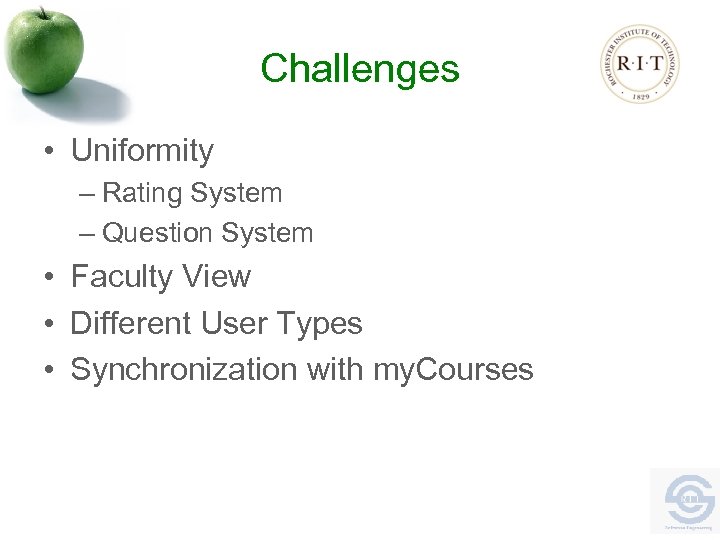 Challenges • Uniformity – Rating System – Question System • Faculty View • Different