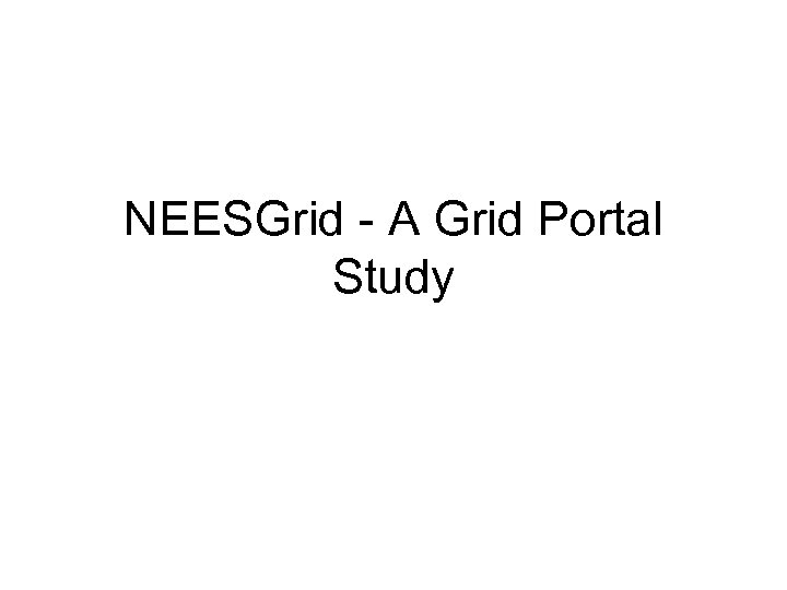 NEESGrid - A Grid Portal Study 
