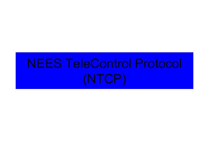 NEES Tele. Control Protocol (NTCP) 