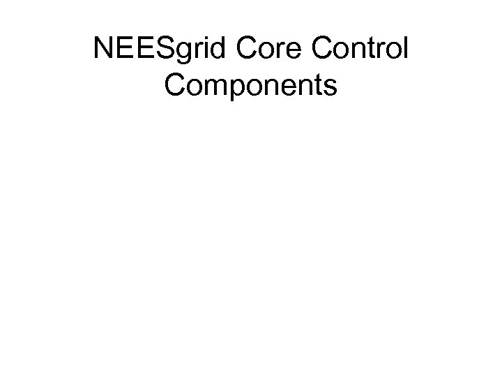 NEESgrid Core Control Components 