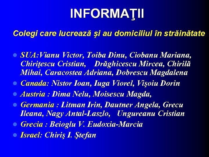 INFORMAŢII Colegi care lucrează şi au domiciliul în străinătate l l l SUA: Vianu