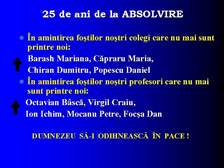  25 de ani de la ABSOLVIRE În amintirea foştilor noştri colegi care nu