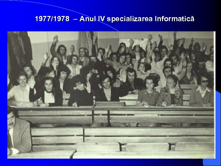  1977/1978 – Anul IV specializarea Informatică 