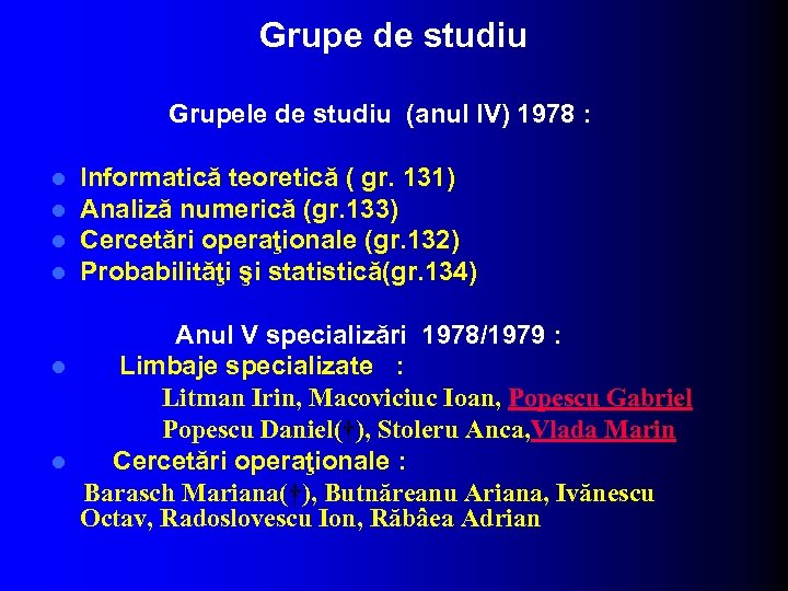 Grupe de studiu Grupele de studiu (anul IV) 1978 : l l Informatică teoretică