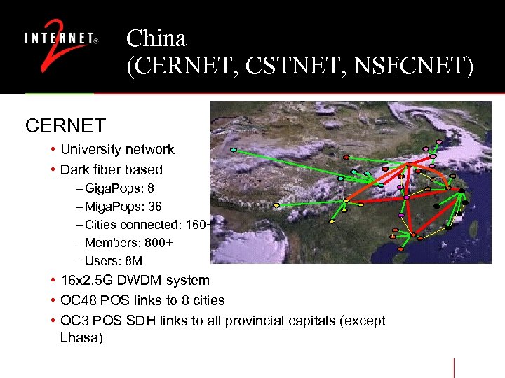 China (CERNET, CSTNET, NSFCNET) CERNET • University network • Dark fiber based – Giga.