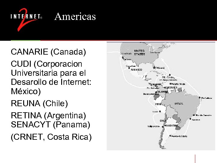 Americas CANARIE (Canada) CUDI (Corporacion Universitaria para el Desarollo de Internet: México) REUNA (Chile)