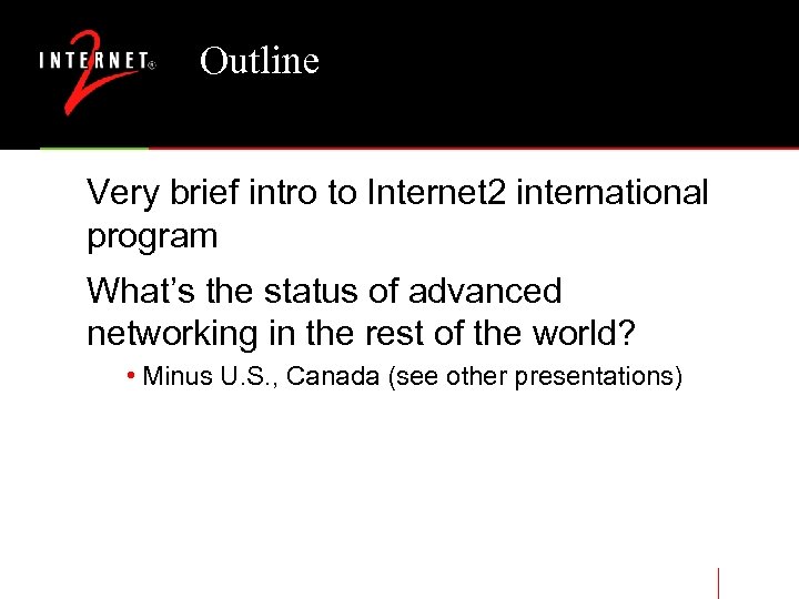 Outline Very brief intro to Internet 2 international program What’s the status of advanced