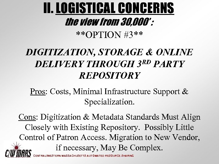 II. LOGISTICAL CONCERNS the view from 30, 000’ : **OPTION #3** DIGITIZATION, STORAGE &