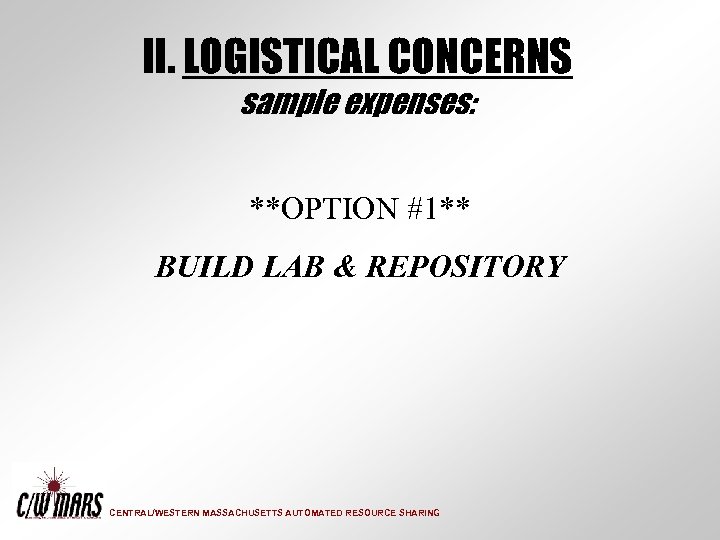 II. LOGISTICAL CONCERNS sample expenses: **OPTION #1** BUILD LAB & REPOSITORY CENTRAL/WESTERN MASSACHUSETTS AUTOMATED