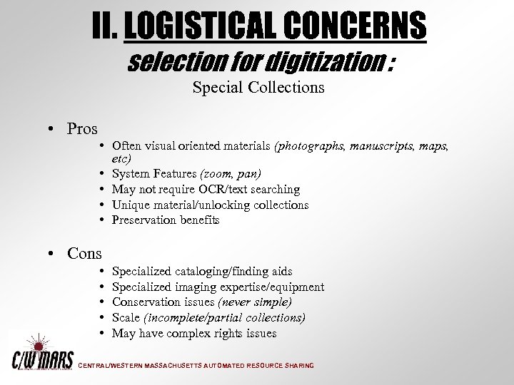 II. LOGISTICAL CONCERNS selection for digitization : Special Collections • Pros • Often visual