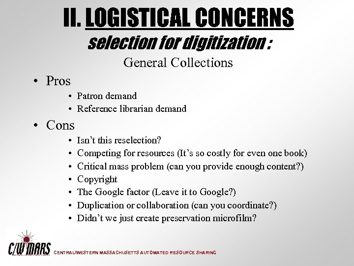 II. LOGISTICAL CONCERNS selection for digitization : General Collections • Pros • Patron demand