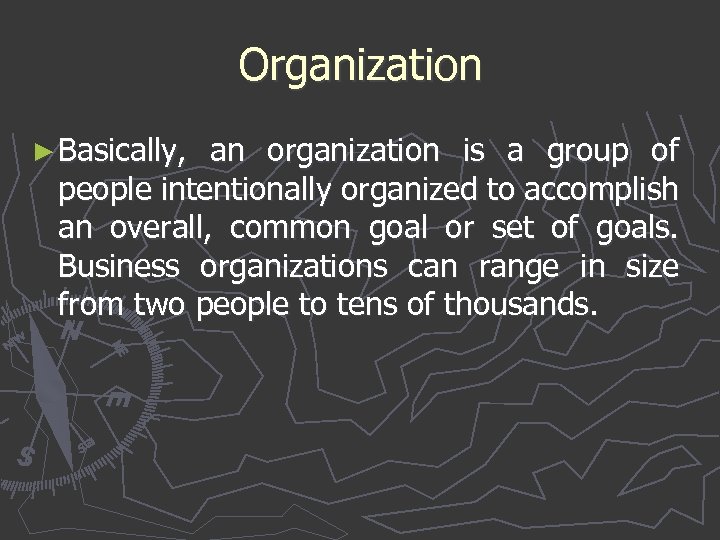 Organization ► Basically, an organization is a group of people intentionally organized to accomplish