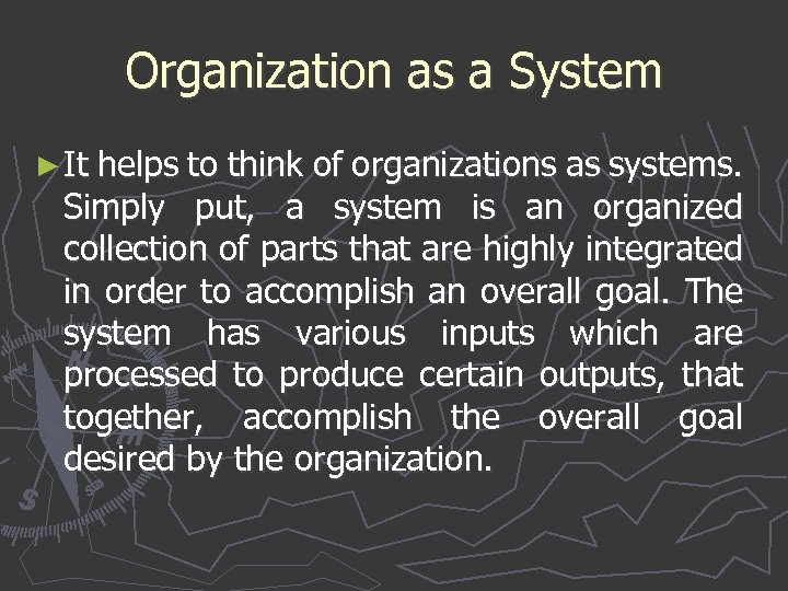 Organization as a System ► It helps to think of organizations as systems. Simply