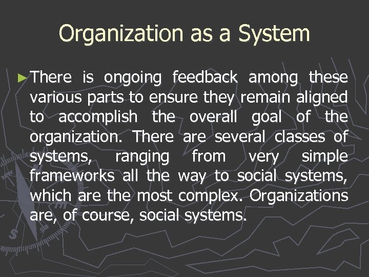 Organization as a System ► There is ongoing feedback among these various parts to