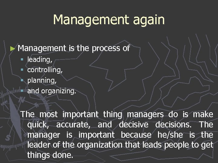 Management again ► Management is the process of § § leading, controlling, planning, and