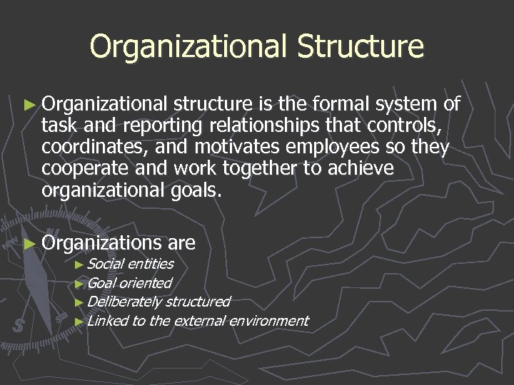 Organizational Structure ► Organizational structure is the formal system of task and reporting relationships