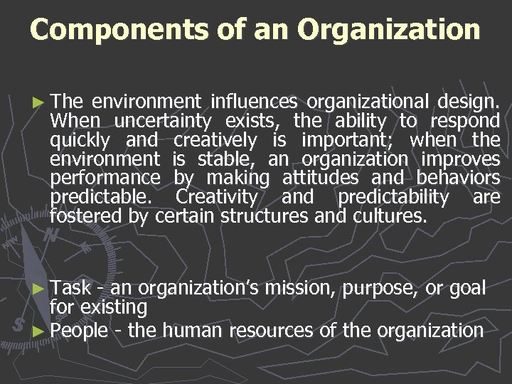 Components of an Organization ► The environment influences organizational design. When uncertainty exists, the