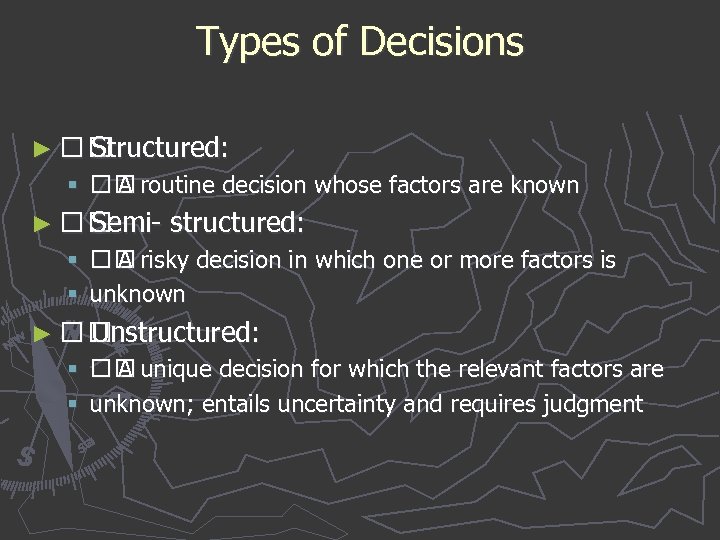 Types of Decisions ► Structured: § A routine decision whose factors are known ►