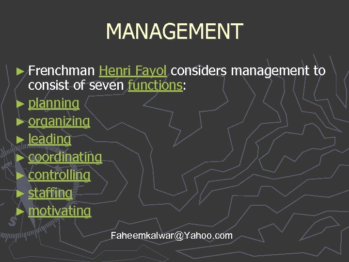 MANAGEMENT ► Frenchman Henri Fayol considers management to consist of seven functions: ► planning