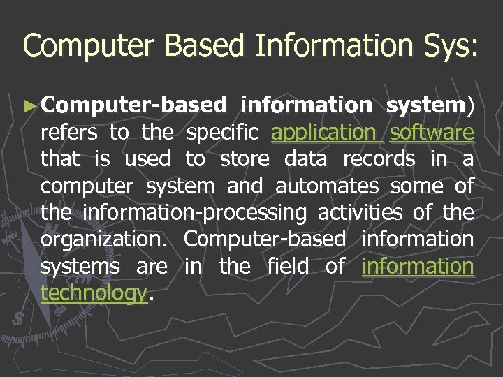 Computer Based Information Sys: ► Computer-based information system) refers to the specific application software