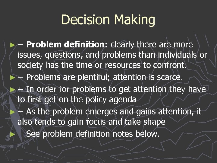 Decision Making ► − Problem definition: clearly there are more issues, questions, and problems