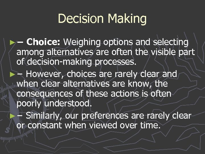 Decision Making ► − Choice: Weighing options and selecting among alternatives are often the