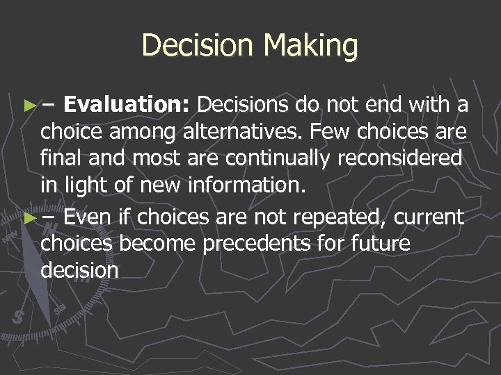 Decision Making ► − Evaluation: Decisions do not end with a − choice among