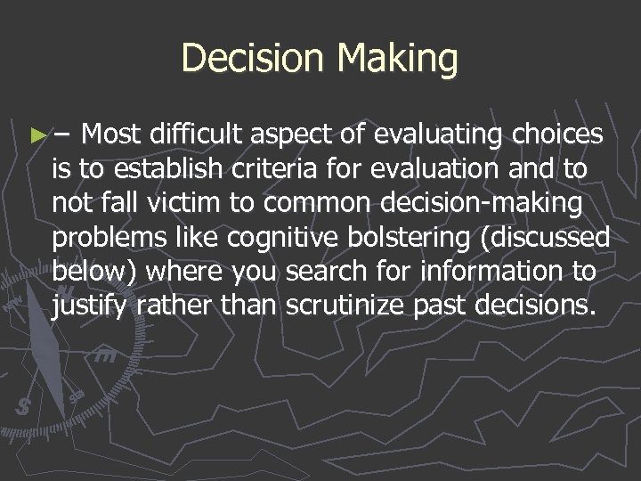 Decision Making ► − Most difficult aspect of evaluating choices is to establish criteria