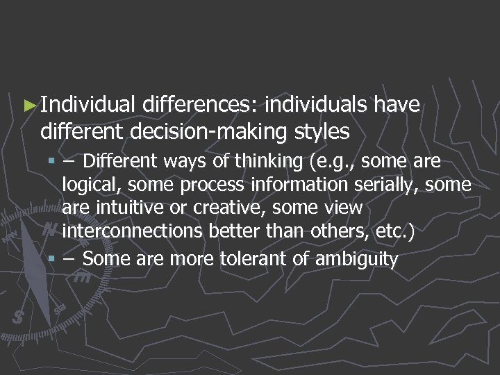 ► Individual differences: individuals have different decision-making styles § − Different ways of thinking