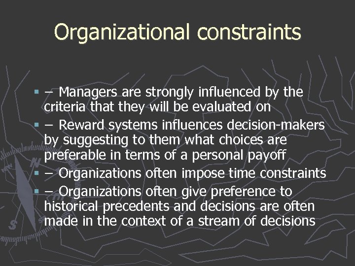 Organizational constraints § − Managers are strongly influenced by the criteria that they will