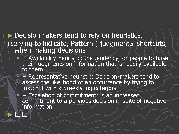 ► Decisionmakers tend to rely on heuristics, (serving to indicate, Pattern ) judgmental shortcuts,