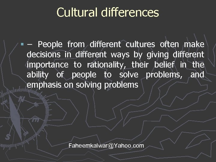 Cultural differences § − People from different cultures often make decisions in different ways