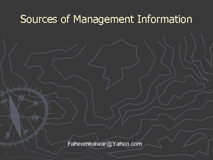 Sources of Management Information Faheemkalwar@Yahoo. com 