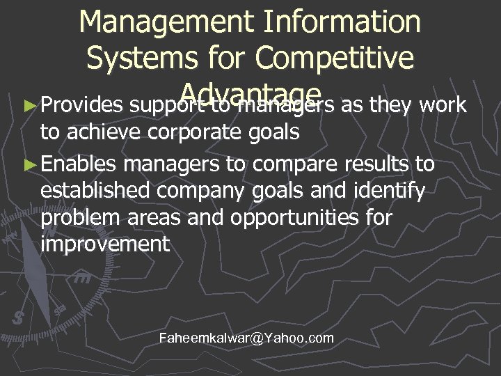 Management Information Systems for Competitive Advantage ► Provides support to managers as they work