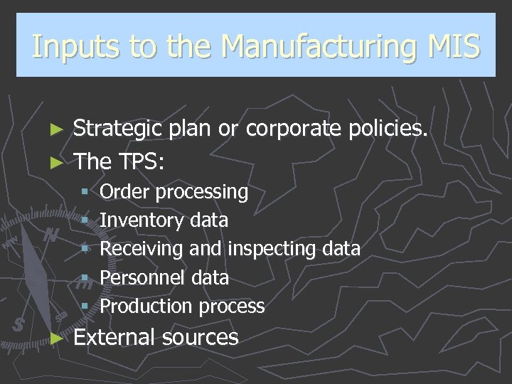 Inputs to the Manufacturing MIS Strategic plan or corporate policies. ► The TPS: ►