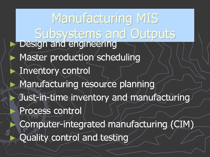 Manufacturing MIS Subsystems and Outputs Design and engineering ► Master production scheduling ► Inventory