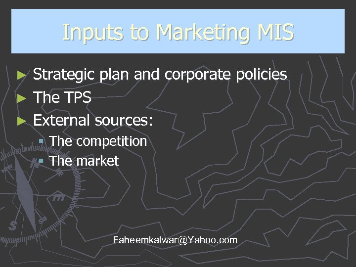 Inputs to Marketing MIS Strategic plan and corporate policies ► The TPS ► External