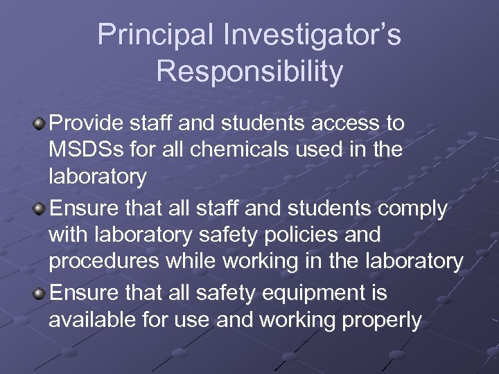 Principal Investigator’s Responsibility Provide staff and students access to MSDSs for all chemicals used