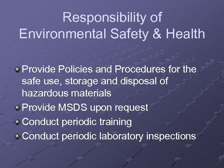 Responsibility of Environmental Safety & Health Provide Policies and Procedures for the safe use,