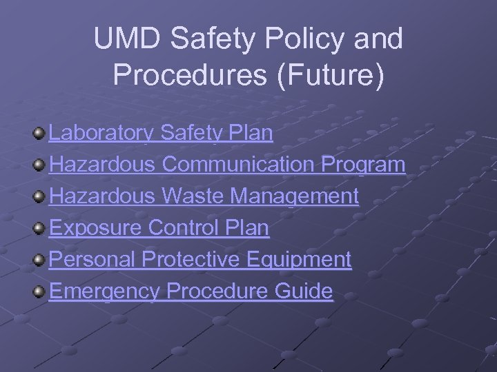 UMD Safety Policy and Procedures (Future) Laboratory Safety Plan Hazardous Communication Program Hazardous Waste