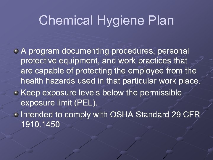 Chemical Hygiene Plan A program documenting procedures, personal protective equipment, and work practices that