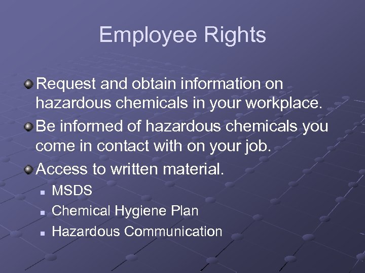 Employee Rights Request and obtain information on hazardous chemicals in your workplace. Be informed