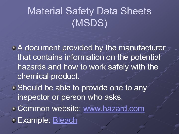 Material Safety Data Sheets (MSDS) A document provided by the manufacturer that contains information