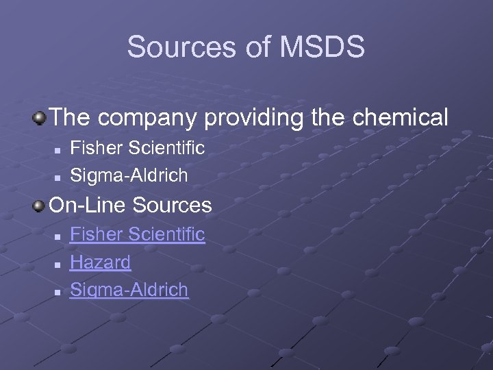 Sources of MSDS The company providing the chemical n n Fisher Scientific Sigma-Aldrich On-Line