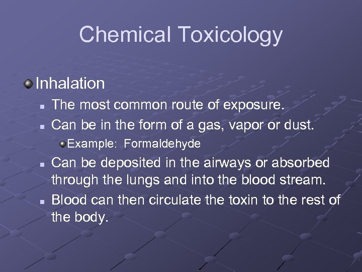 Chemical Toxicology Inhalation n n The most common route of exposure. Can be in