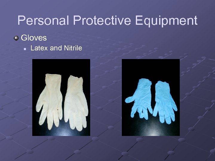 Personal Protective Equipment Gloves n Latex and Nitrile 