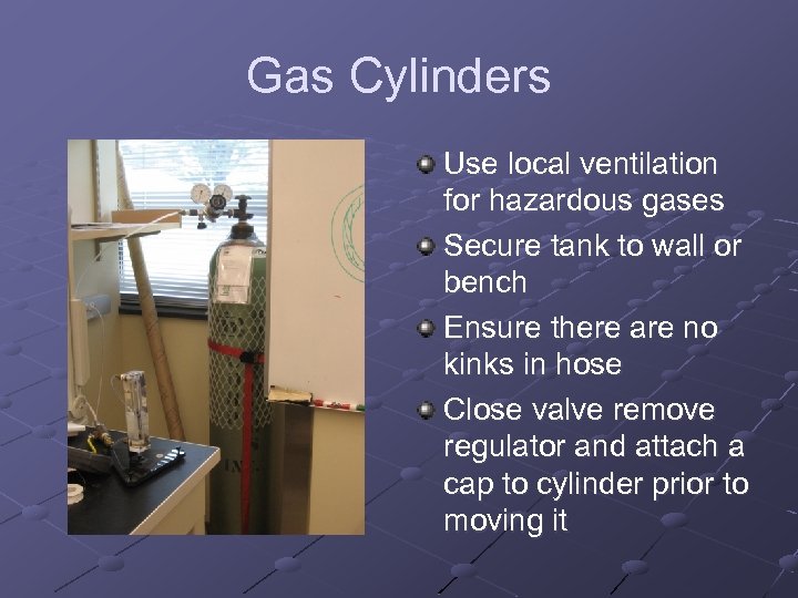 Gas Cylinders Use local ventilation for hazardous gases Secure tank to wall or bench