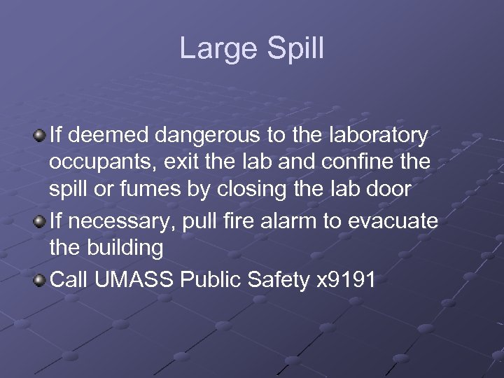 Large Spill If deemed dangerous to the laboratory occupants, exit the lab and confine