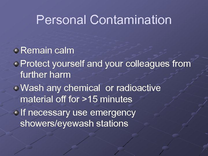 Personal Contamination Remain calm Protect yourself and your colleagues from further harm Wash any